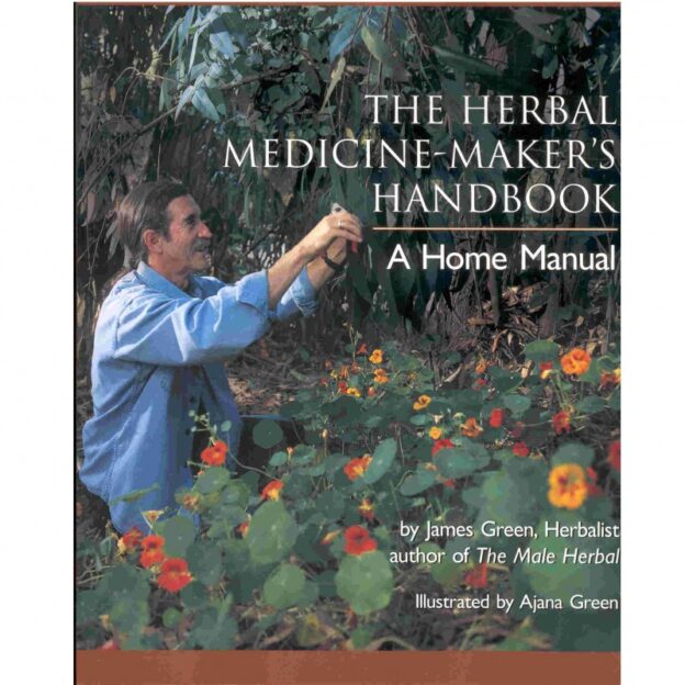 The Herbal Medicine Maker's Handbook, by James Green - Herb Whisperer